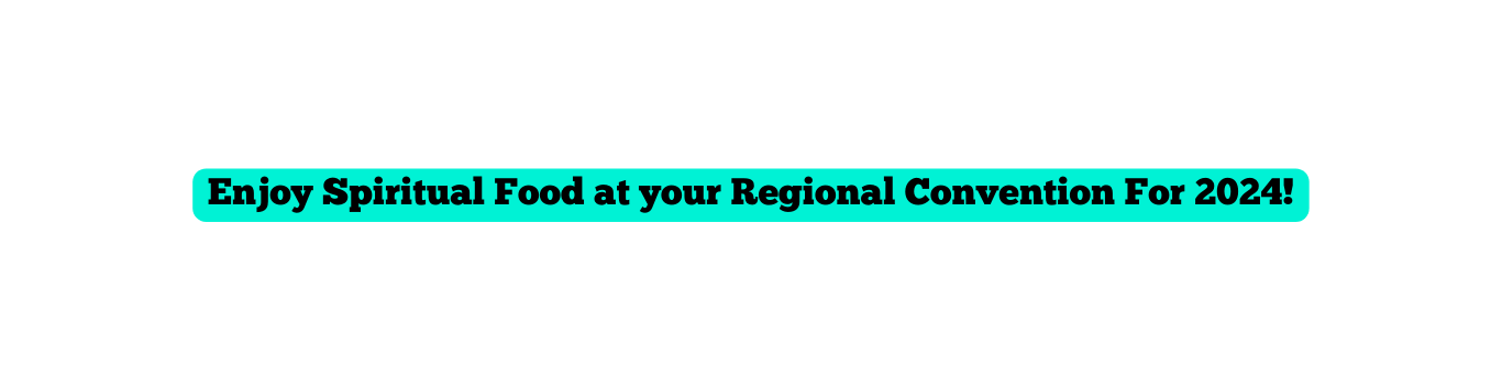 Enjoy Spiritual Food at your Regional Convention For 2024