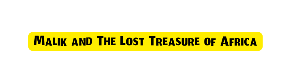 Malik and The Lost Treasure of Africa